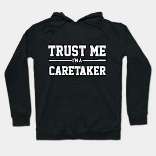 Trust Me Im A Caretaker. Cool Gift Idea Hoodie
